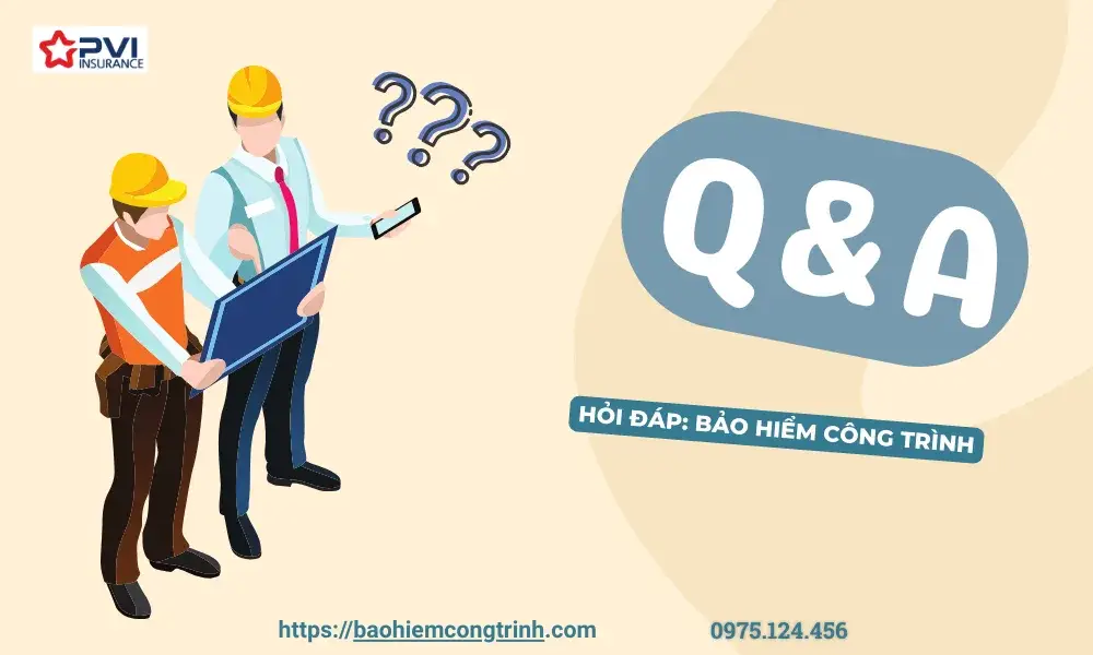 TOP 8 câu hỏi quan trọng về bảo hiểm công trình xây dựng – cần biết trước khi ký hợp đồng và thi công